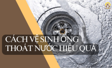 Nguyên Nhân và Các Cách Vệ Sinh Ống Thoát Nước Hiệu Quả