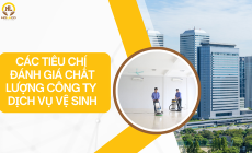 Các tiêu chí đánh giá chất lượng công ty dịch vụ vệ sinh uy tín, chuyên nghiệp