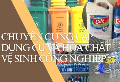 Dịch vụ Môi Trường HOLA Chuyên Cung Cấp Các Dụng Cụ và Hóa Chất Vệ Sinh Công Nghiệp