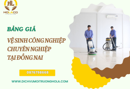 Bảng giá dịch vụ vệ sinh Đồng Nai chuyên nghiệp