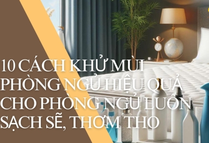 10 Cách khử mùi phòng ngủ hiệu quả cho phòng ngủ luôn sạch sẽ, thơm tho