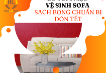 Bỏ Túi 3 Mẹo Vệ Sinh Sofa tại nhà Sạch Bong Chuẩn Bị Đón Tết