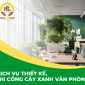 Dịch Vụ Thiết Kế, Thi Công Cây Xanh Văn Phòng tại Đồng Nai