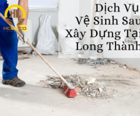 Dịch Vụ Vệ Sinh Công Trình Sau Xây Dựng Tại Long Thành Dịch Vụ Vệ Sinh Công Trình Sau Xây Dựng Tại Long Thành