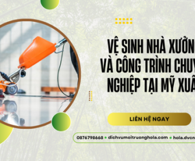 Vệ sinh công nghiệp tại Mỹ Xuân – Chuyên sâu cho nhà xưởng & công trình Vệ sinh công nghiệp tại Mỹ Xuân – Chuyên sâu cho nhà xưởng & công trình