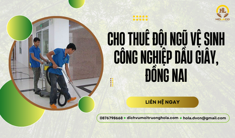 Cho thuê đội ngũ vệ sinh công nghiệp Dầu Giây, Đồng Nai