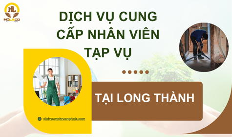 Dịch vụ cung cấp nhân viên vệ sinh tạp vụ tại Long Thành