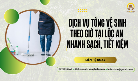 Dịch vụ tổng vệ sinh theo giờ tại Lộc An – Nhanh, sạch, tiết kiệm