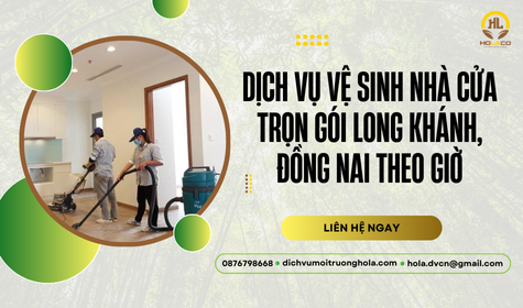 Dịch vụ vệ sinh nhà cửa trọn gói Long Khánh, Đồng Nai theo giờ