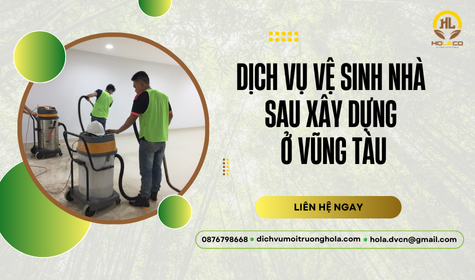 Dịch vụ vệ sinh nhà sau xây dựng Vũng Tàu uy tín 