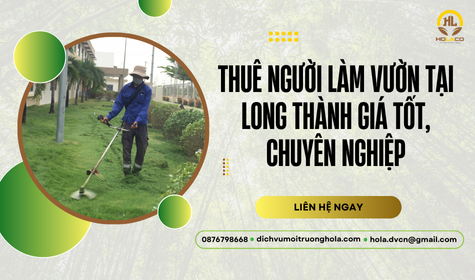 Thuê người làm vườn Long Thành giá tốt, chuyên nghiệp