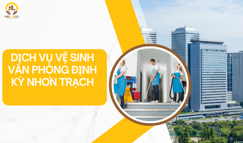 Dịch vụ vệ sinh văn phòng định kỳ tại Nhơn Trạch